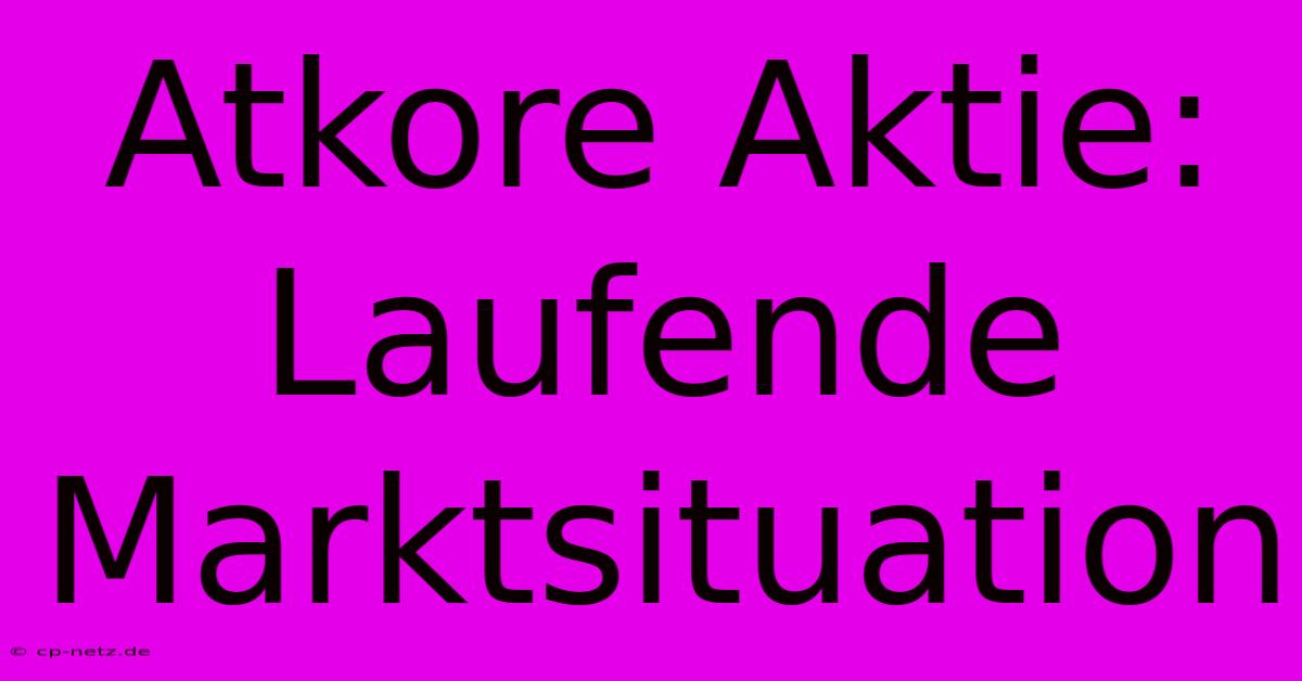 Atkore Aktie: Laufende Marktsituation