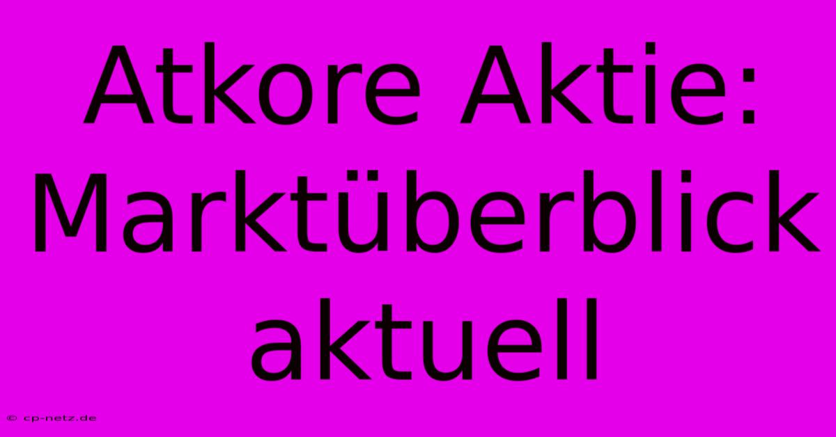 Atkore Aktie: Marktüberblick Aktuell