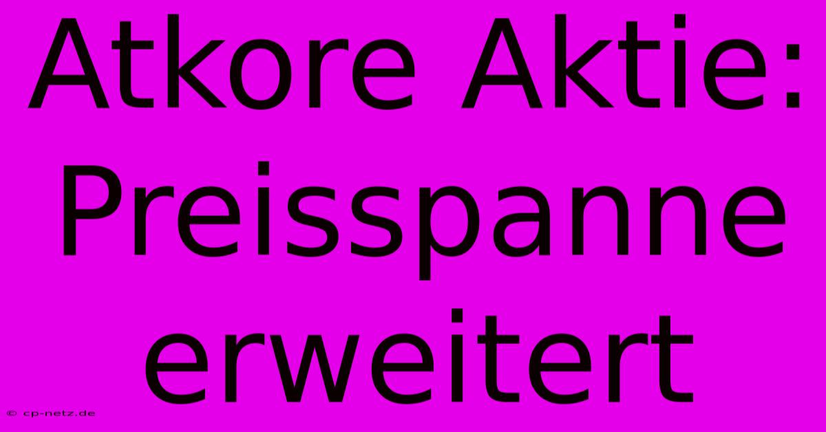 Atkore Aktie: Preisspanne Erweitert