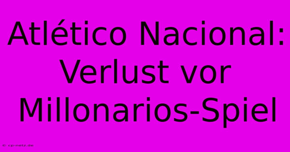 Atlético Nacional: Verlust Vor Millonarios-Spiel