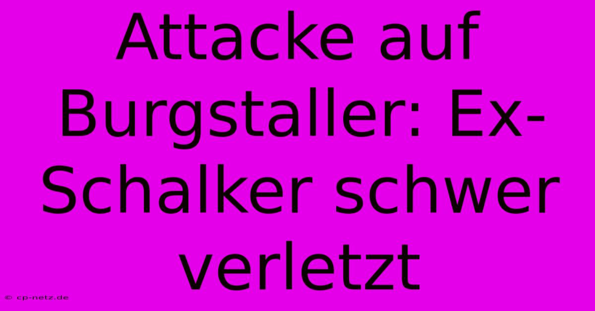 Attacke Auf Burgstaller: Ex-Schalker Schwer Verletzt