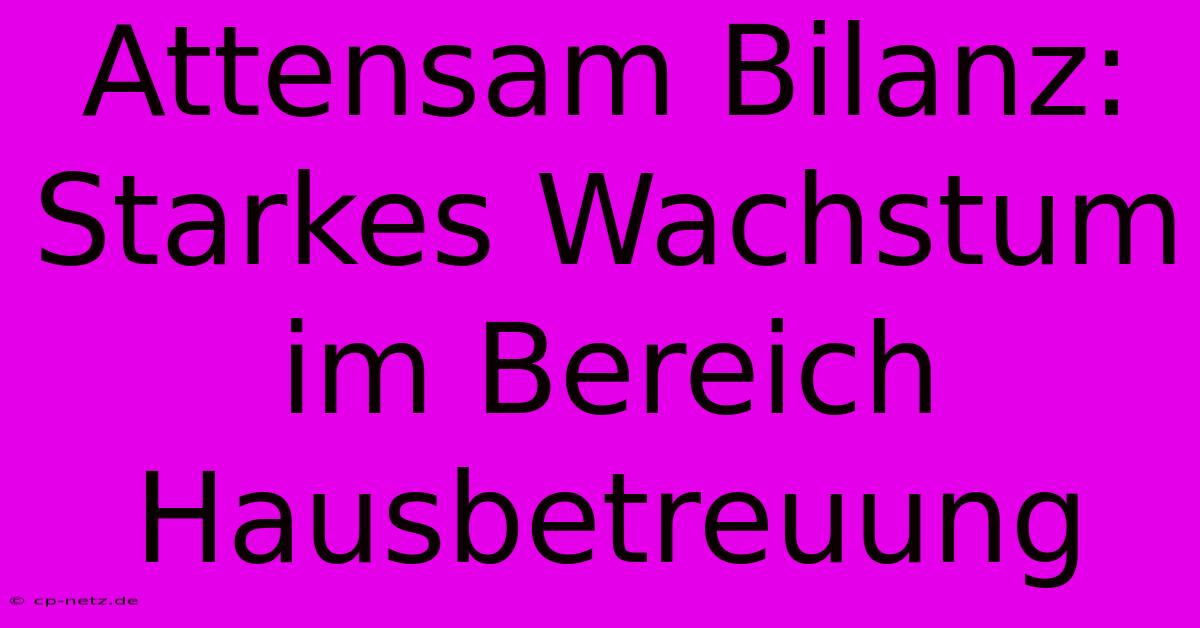 Attensam Bilanz: Starkes Wachstum Im Bereich Hausbetreuung