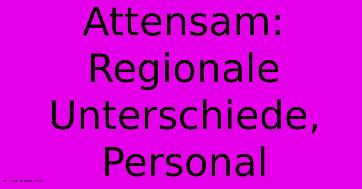 Attensam: Regionale Unterschiede, Personal