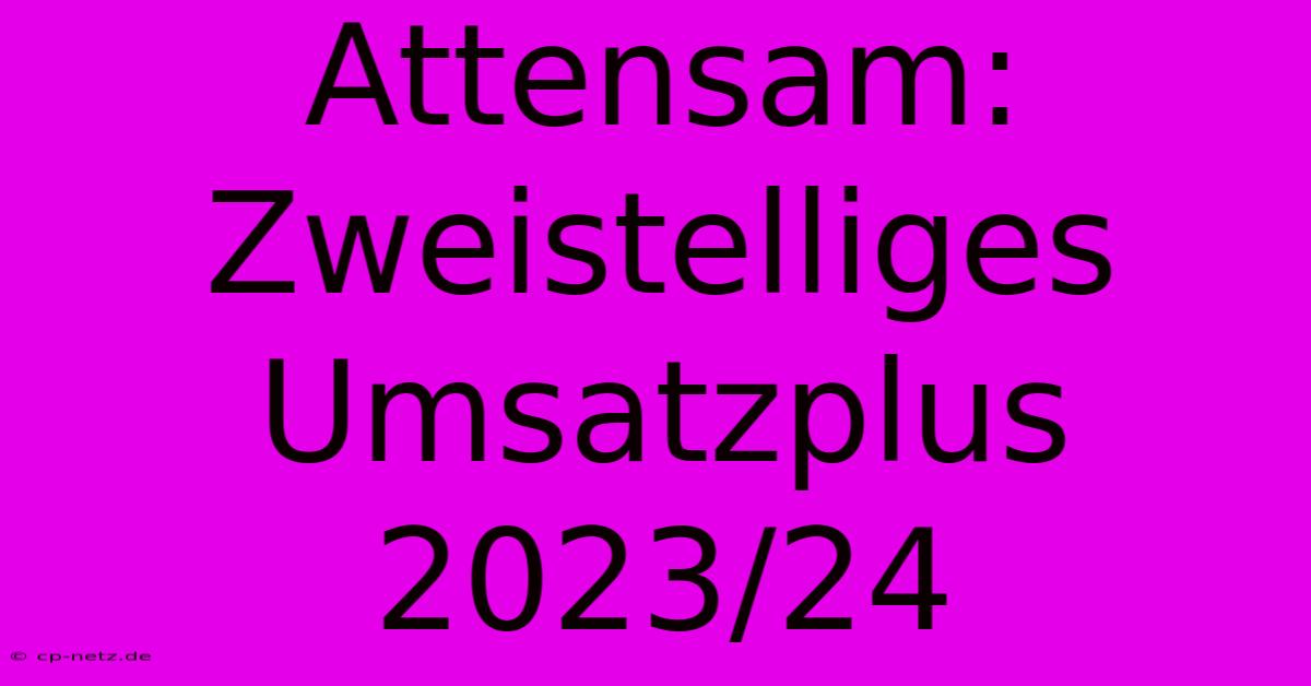 Attensam: Zweistelliges Umsatzplus 2023/24