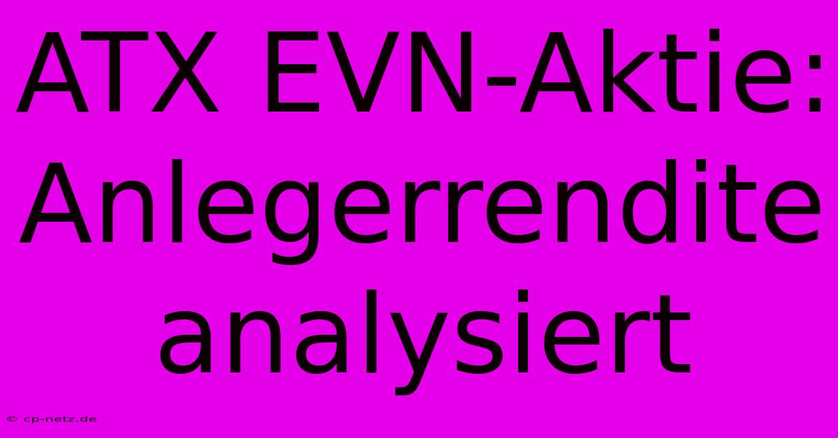 ATX EVN-Aktie: Anlegerrendite Analysiert