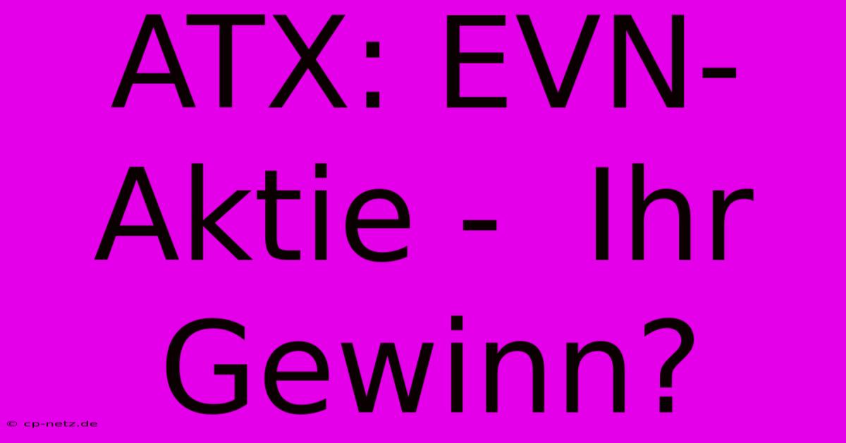 ATX: EVN-Aktie -  Ihr Gewinn?