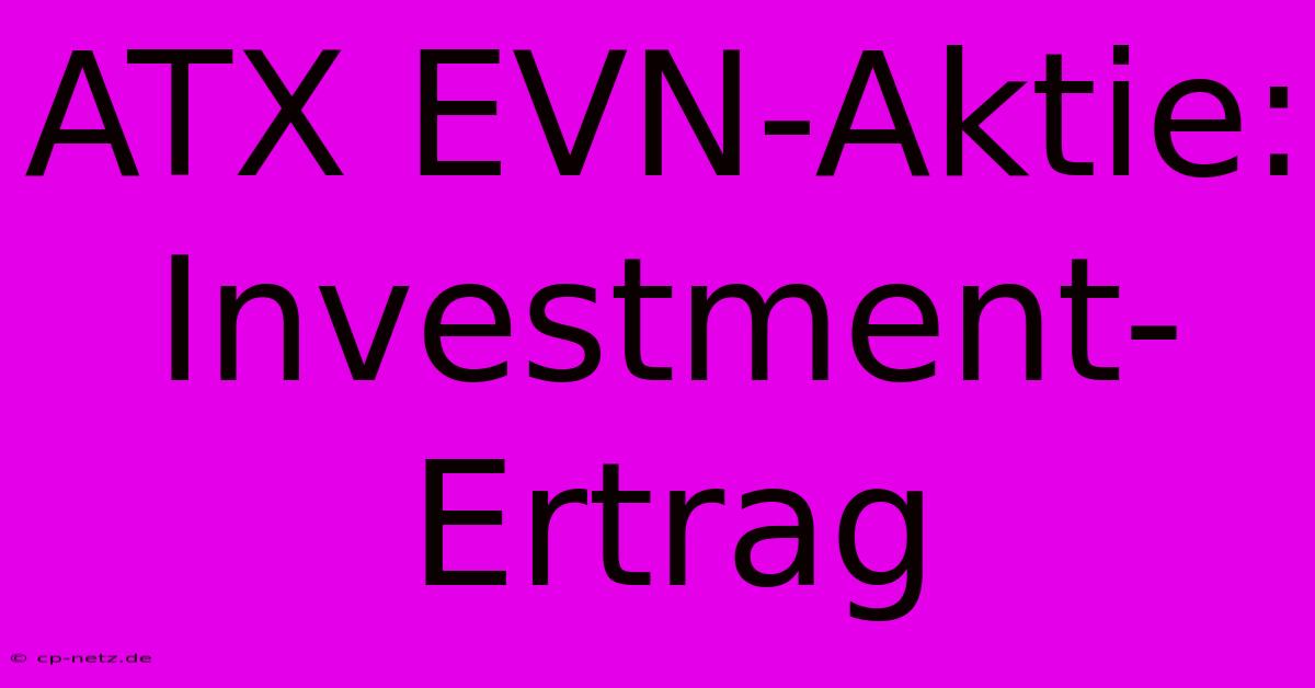 ATX EVN-Aktie:  Investment-Ertrag