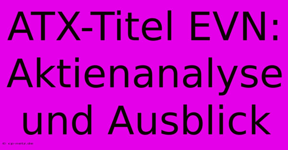 ATX-Titel EVN:  Aktienanalyse Und Ausblick