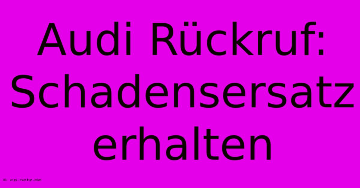 Audi Rückruf: Schadensersatz Erhalten