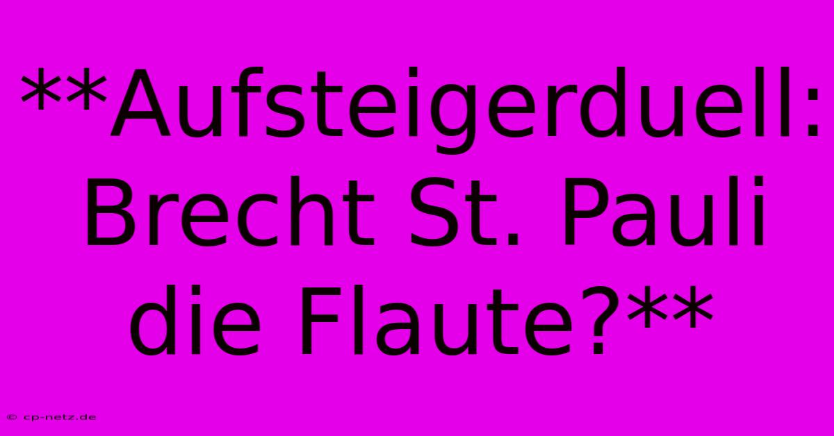 **Aufsteigerduell:  Brecht St. Pauli Die Flaute?**