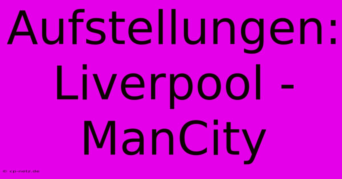 Aufstellungen: Liverpool - ManCity