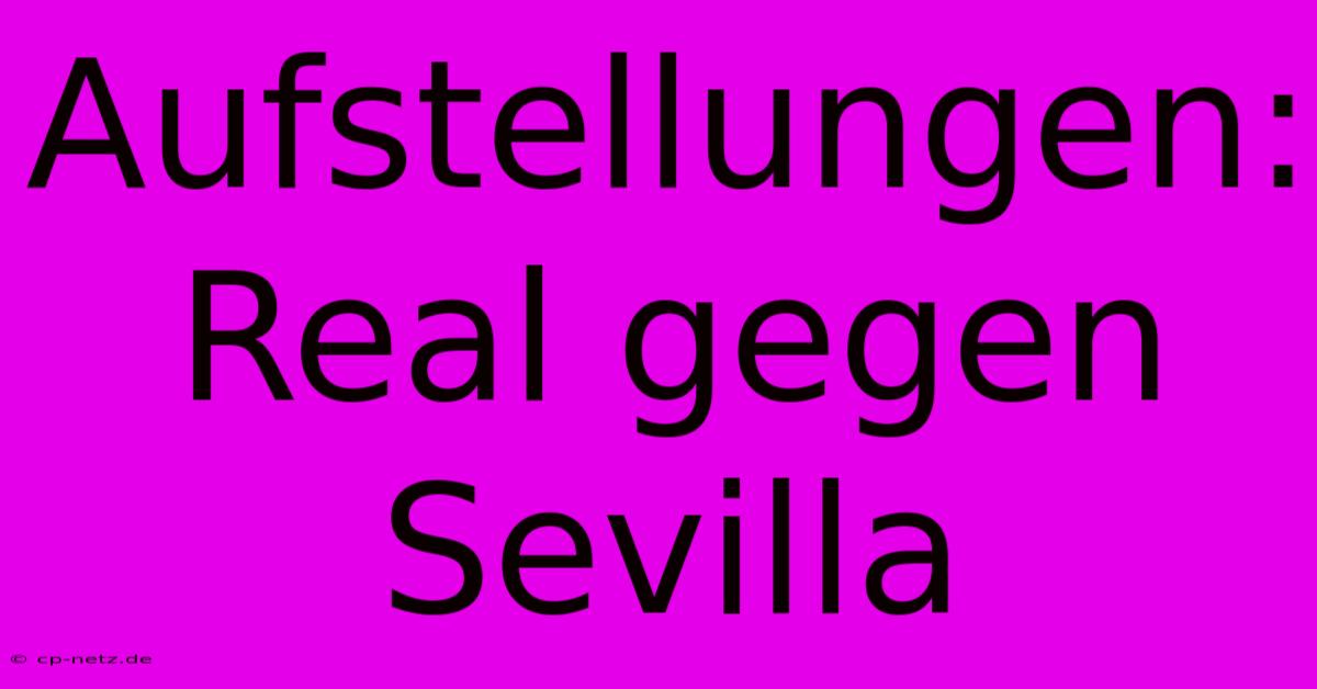 Aufstellungen: Real Gegen Sevilla