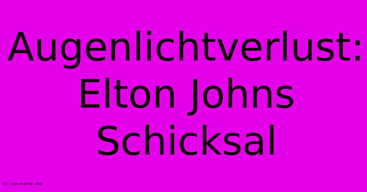 Augenlichtverlust: Elton Johns Schicksal