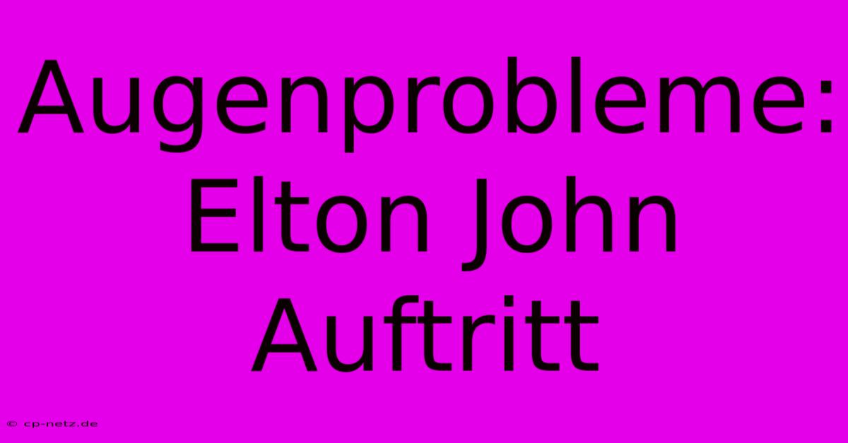 Augenprobleme: Elton John Auftritt