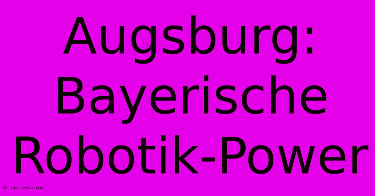 Augsburg: Bayerische Robotik-Power