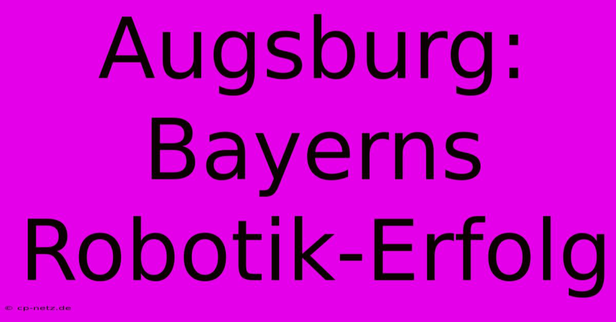 Augsburg: Bayerns Robotik-Erfolg