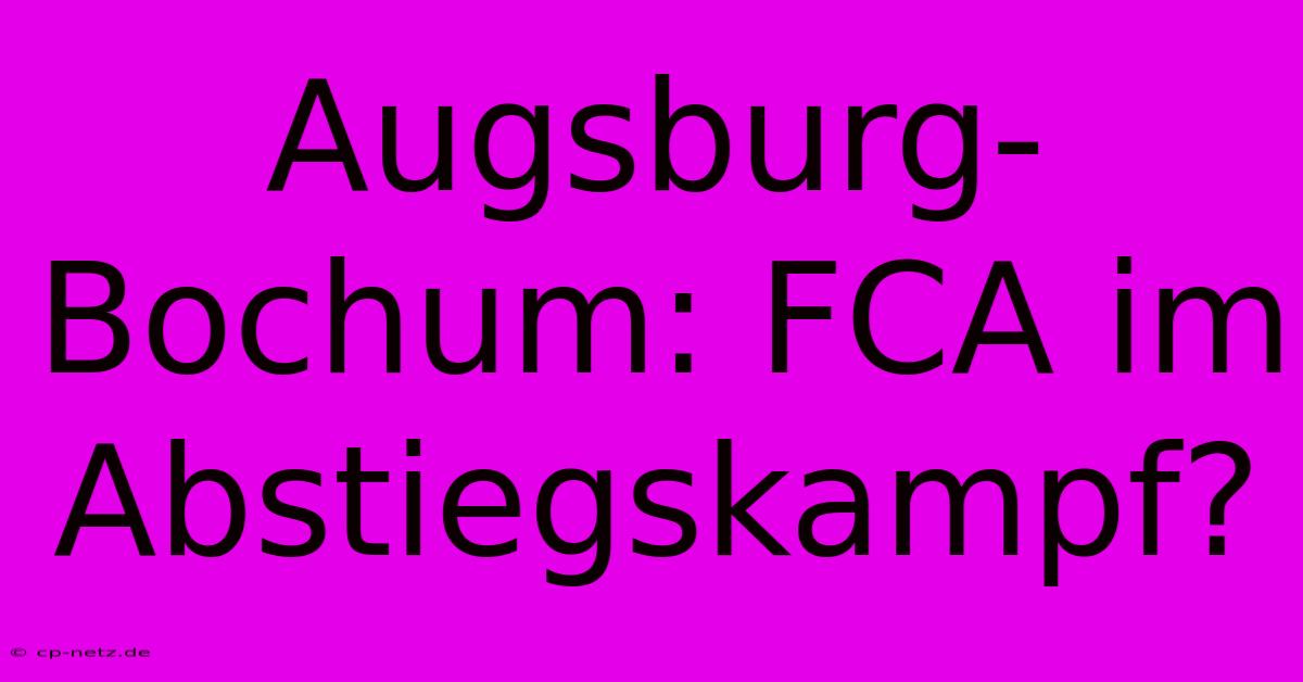 Augsburg-Bochum: FCA Im Abstiegskampf?