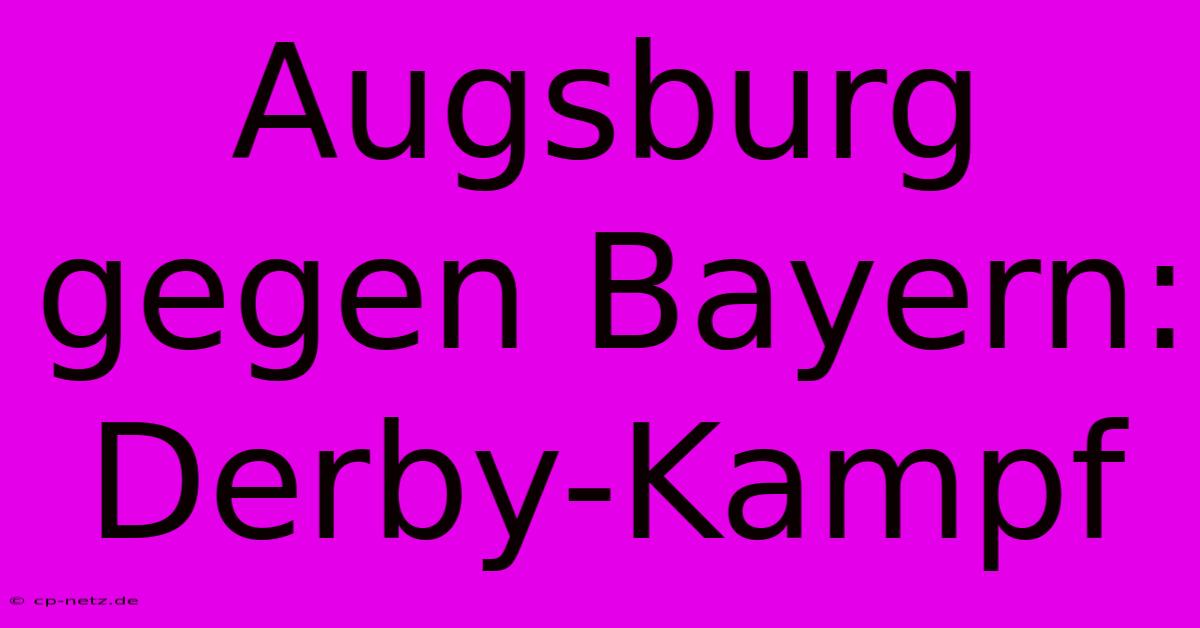 Augsburg Gegen Bayern: Derby-Kampf