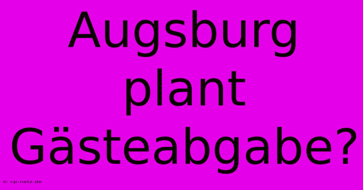 Augsburg Plant Gästeabgabe?