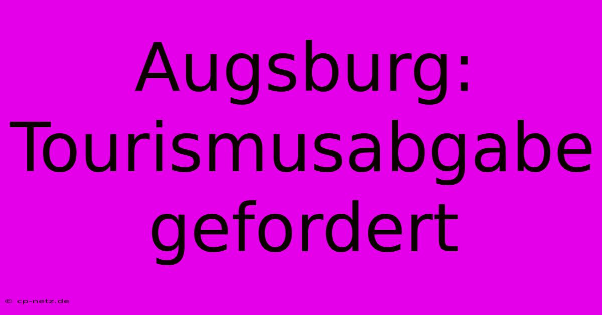 Augsburg: Tourismusabgabe Gefordert