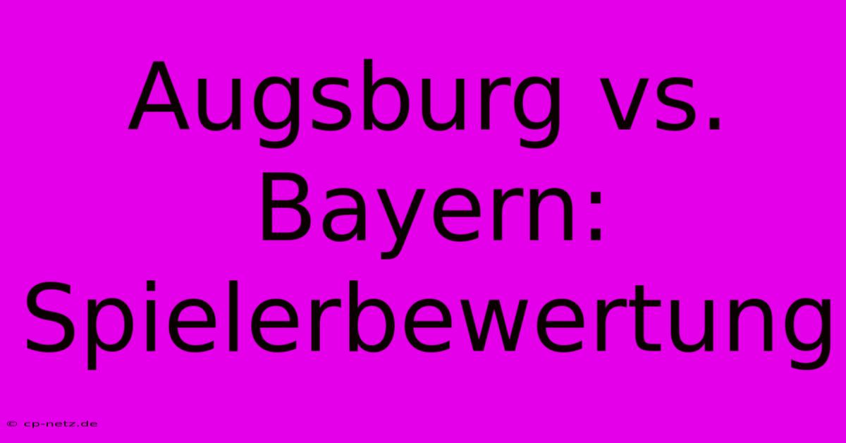 Augsburg Vs. Bayern: Spielerbewertung