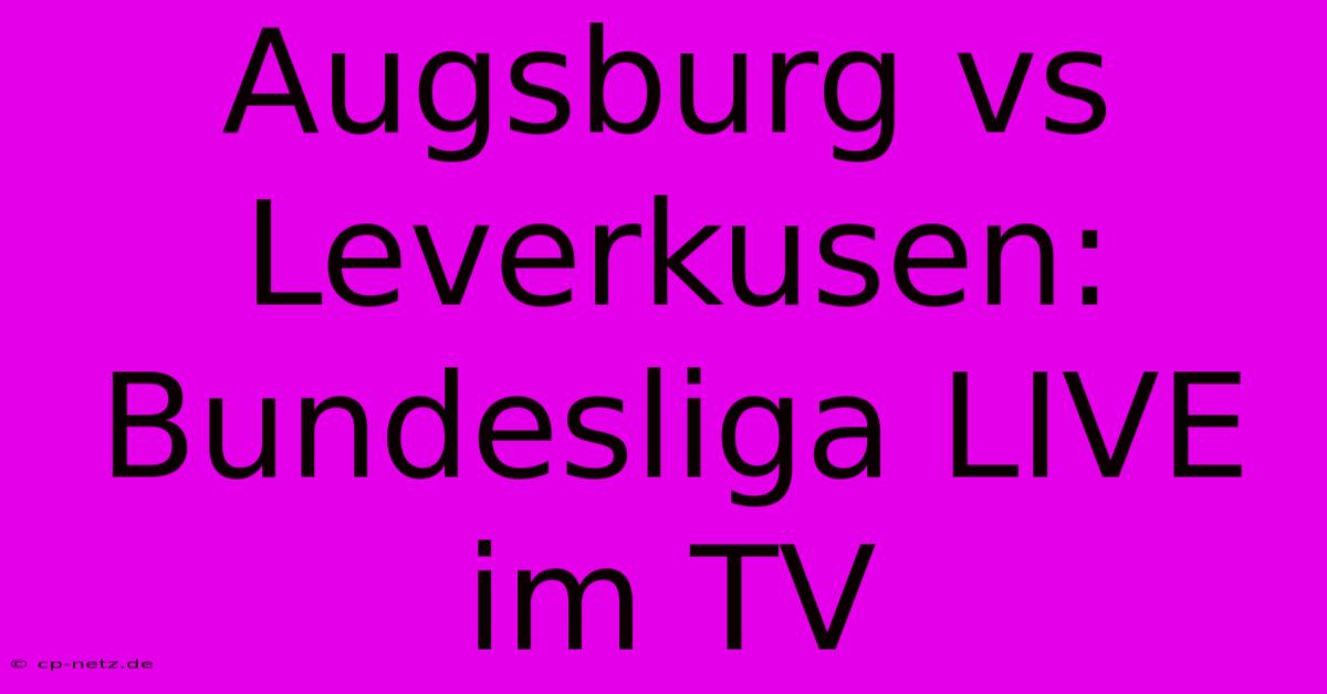 Augsburg Vs Leverkusen: Bundesliga LIVE Im TV