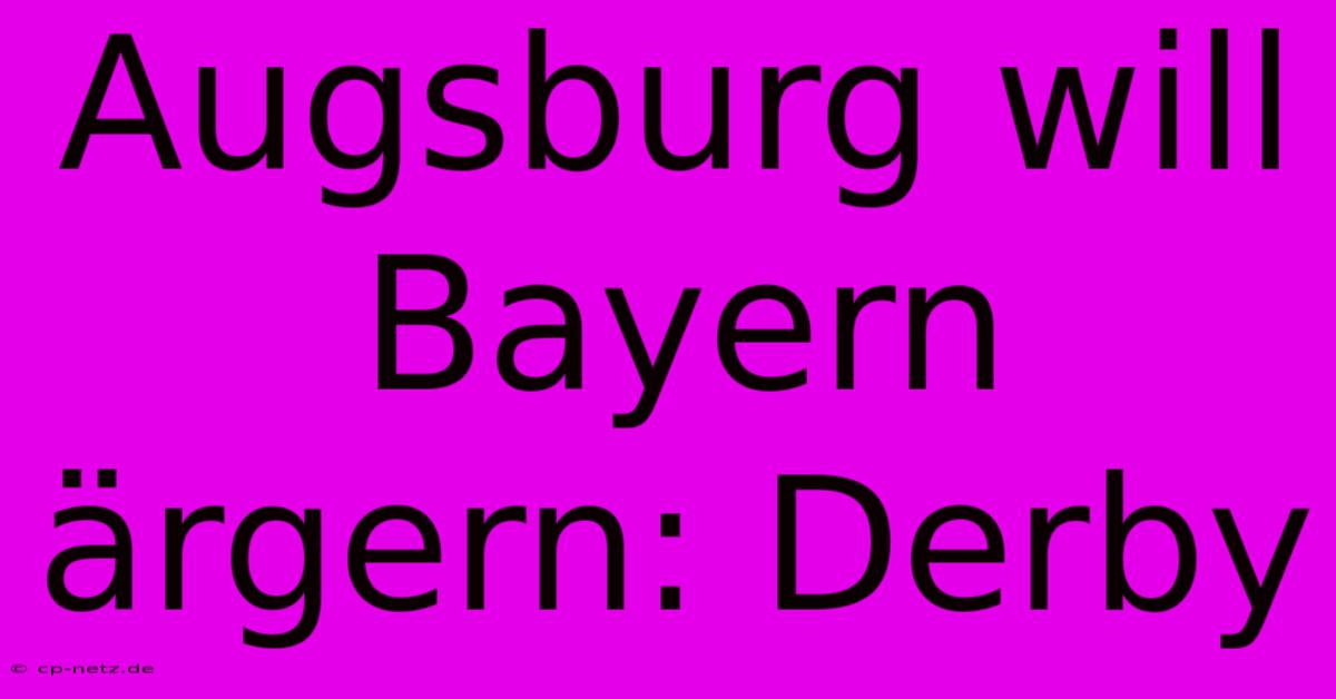 Augsburg Will Bayern Ärgern: Derby