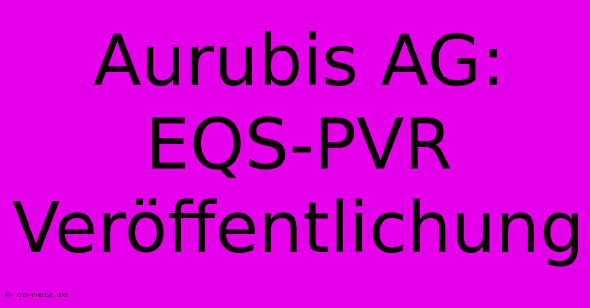 Aurubis AG: EQS-PVR Veröffentlichung