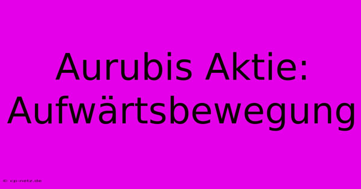 Aurubis Aktie: Aufwärtsbewegung