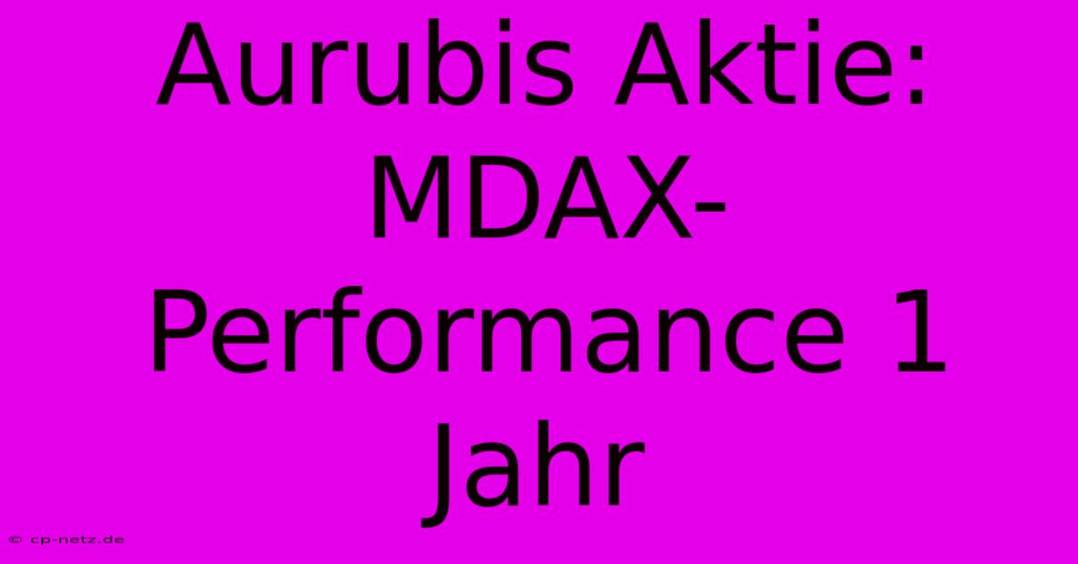 Aurubis Aktie:  MDAX-Performance 1 Jahr