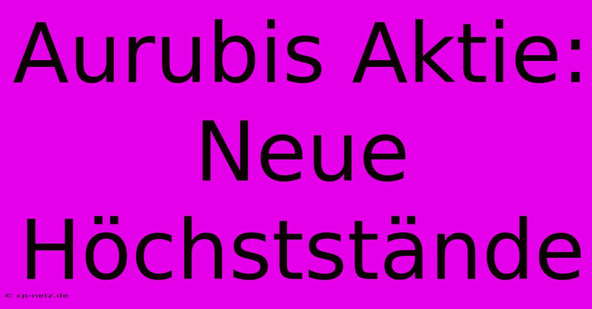 Aurubis Aktie: Neue Höchststände