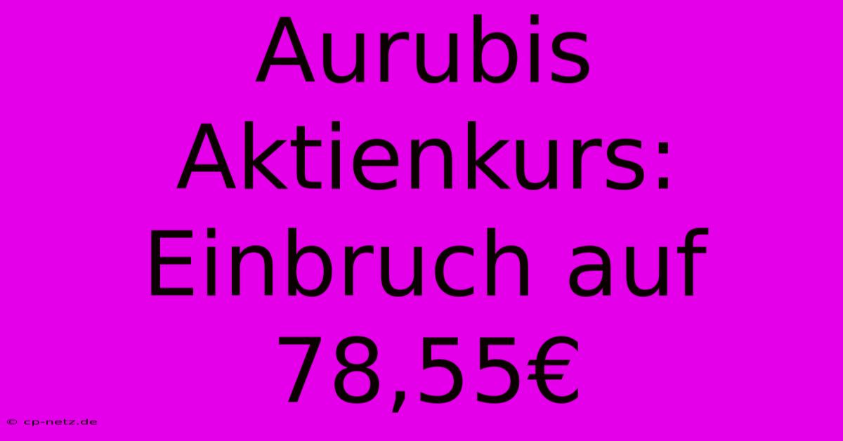 Aurubis Aktienkurs: Einbruch Auf 78,55€