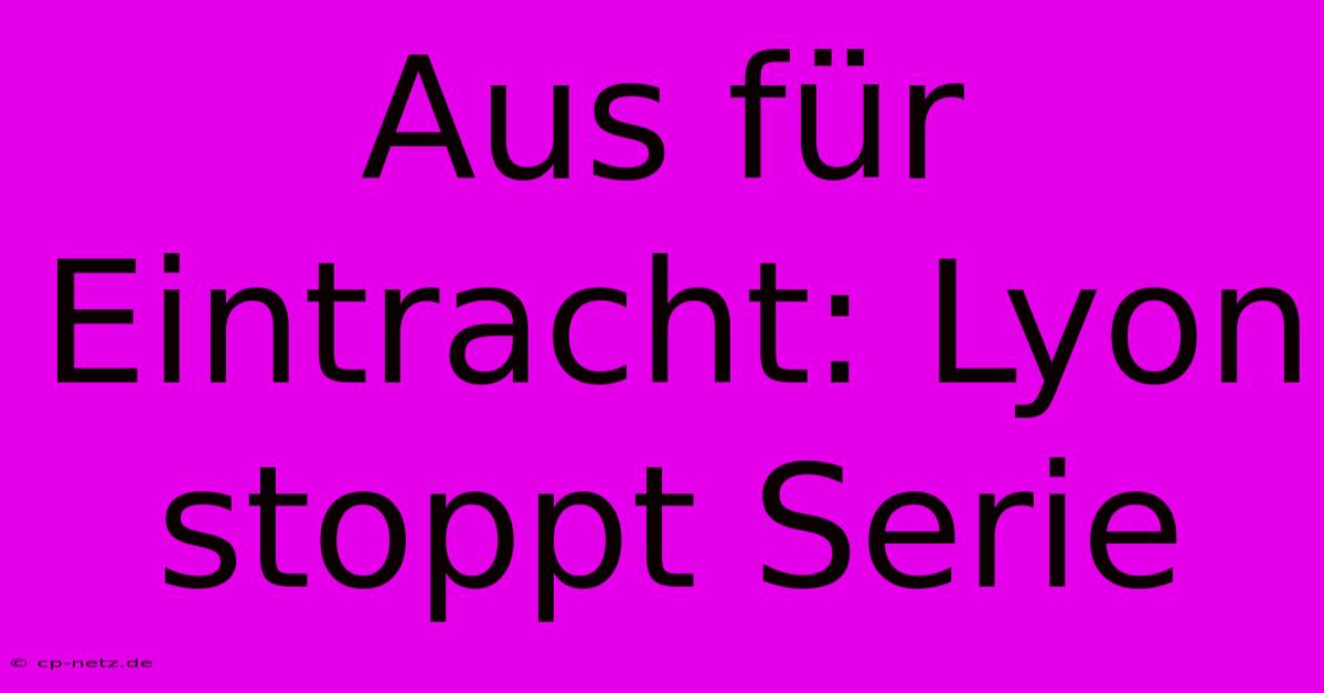 Aus Für Eintracht: Lyon Stoppt Serie