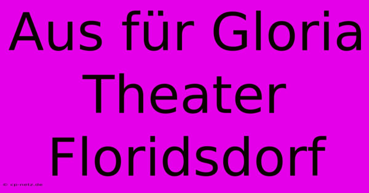 Aus Für Gloria Theater Floridsdorf