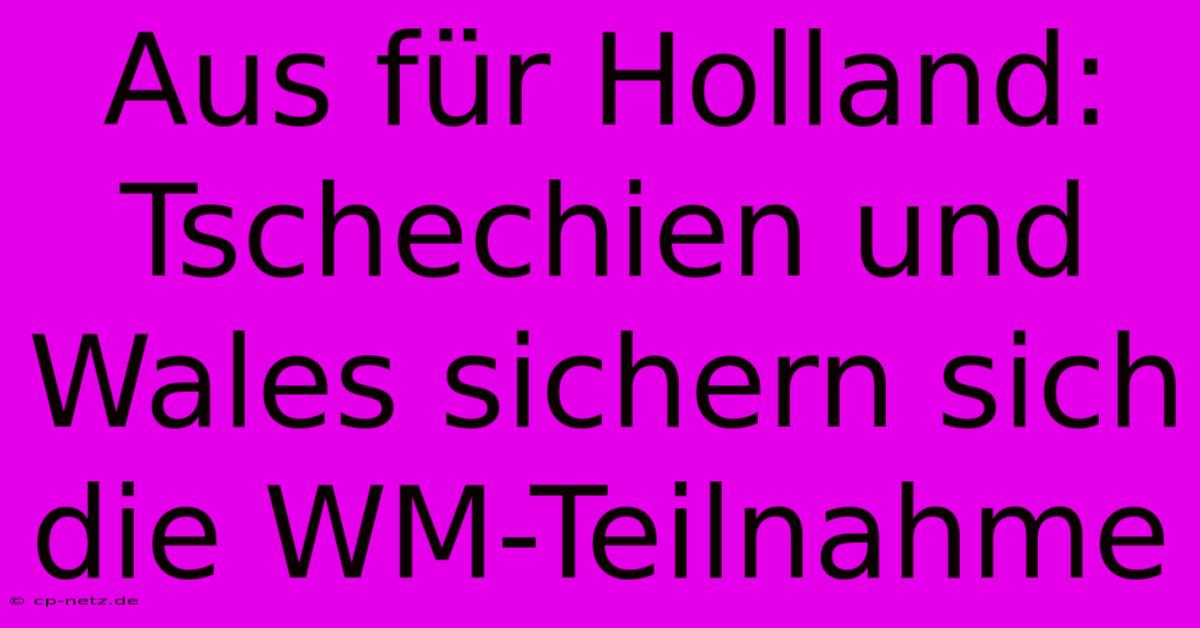 Aus Für Holland: Tschechien Und Wales Sichern Sich Die WM-Teilnahme