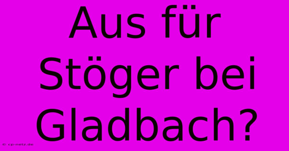 Aus Für Stöger Bei Gladbach?