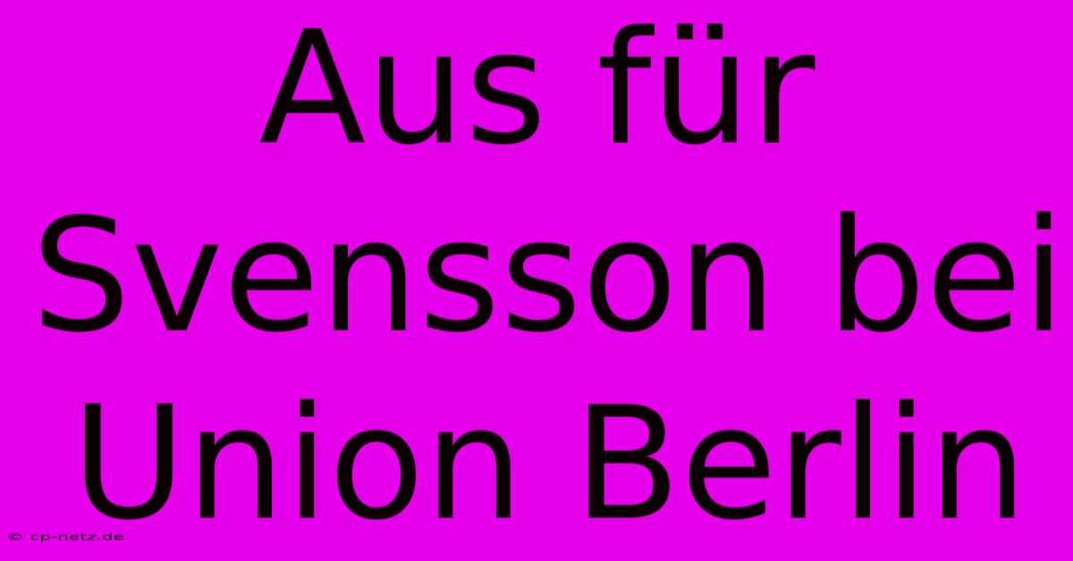 Aus Für Svensson Bei Union Berlin