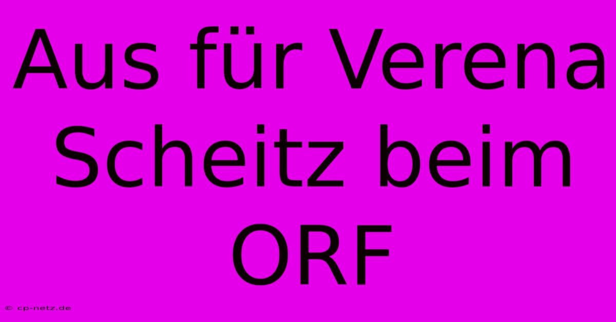 Aus Für Verena Scheitz Beim ORF