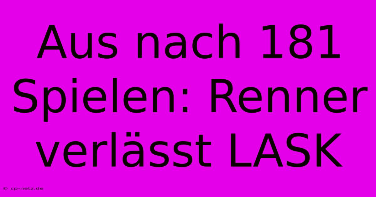 Aus Nach 181 Spielen: Renner Verlässt LASK