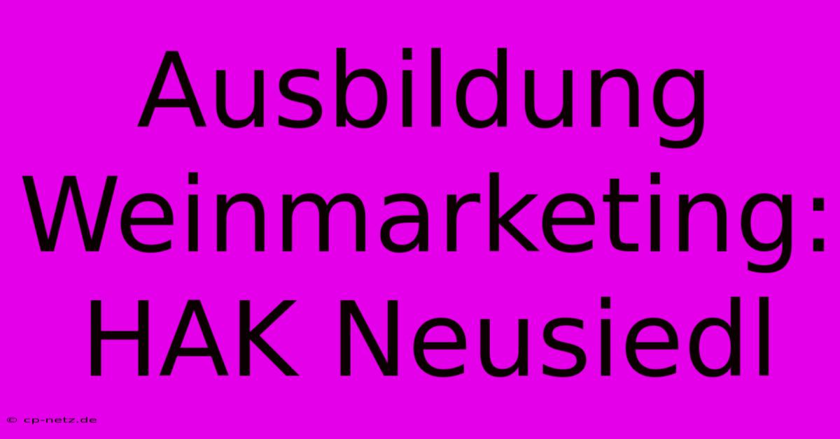 Ausbildung Weinmarketing: HAK Neusiedl