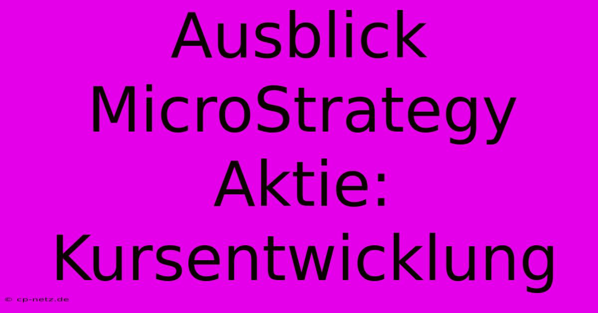 Ausblick MicroStrategy Aktie: Kursentwicklung