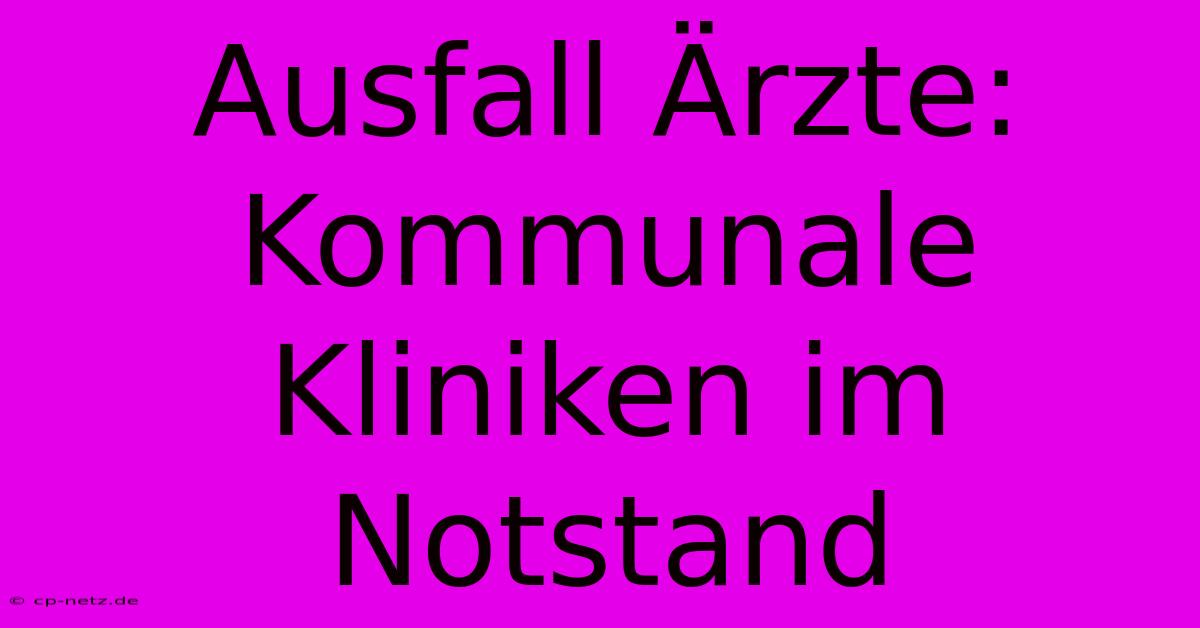 Ausfall Ärzte: Kommunale Kliniken Im Notstand