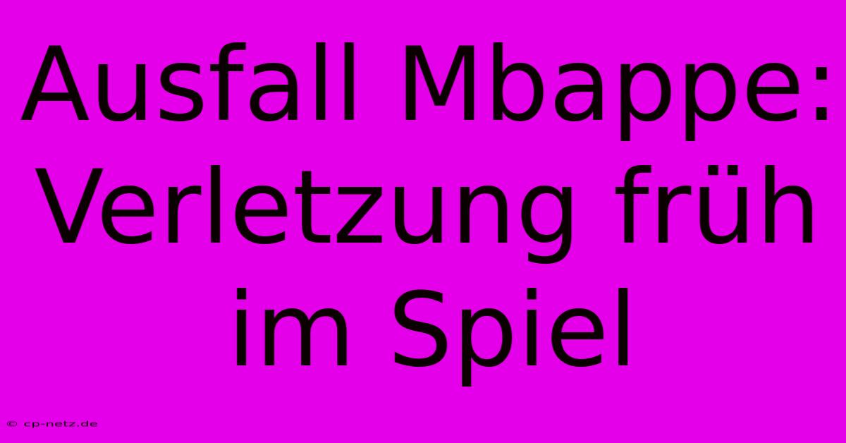 Ausfall Mbappe: Verletzung Früh Im Spiel