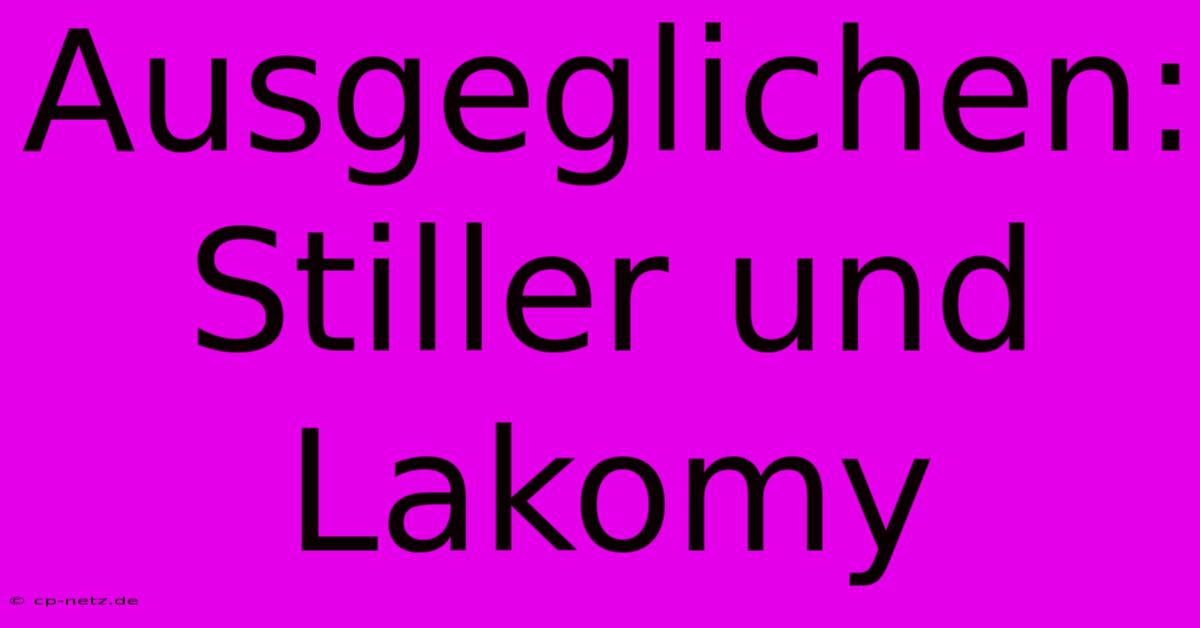 Ausgeglichen: Stiller Und Lakomy