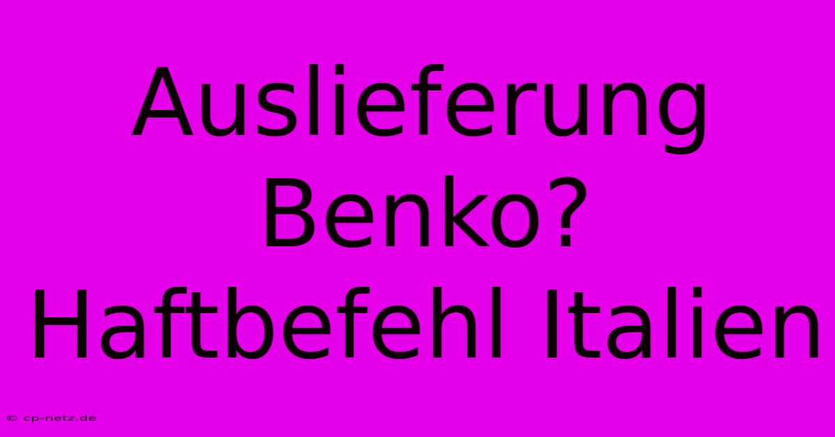 Auslieferung Benko? Haftbefehl Italien