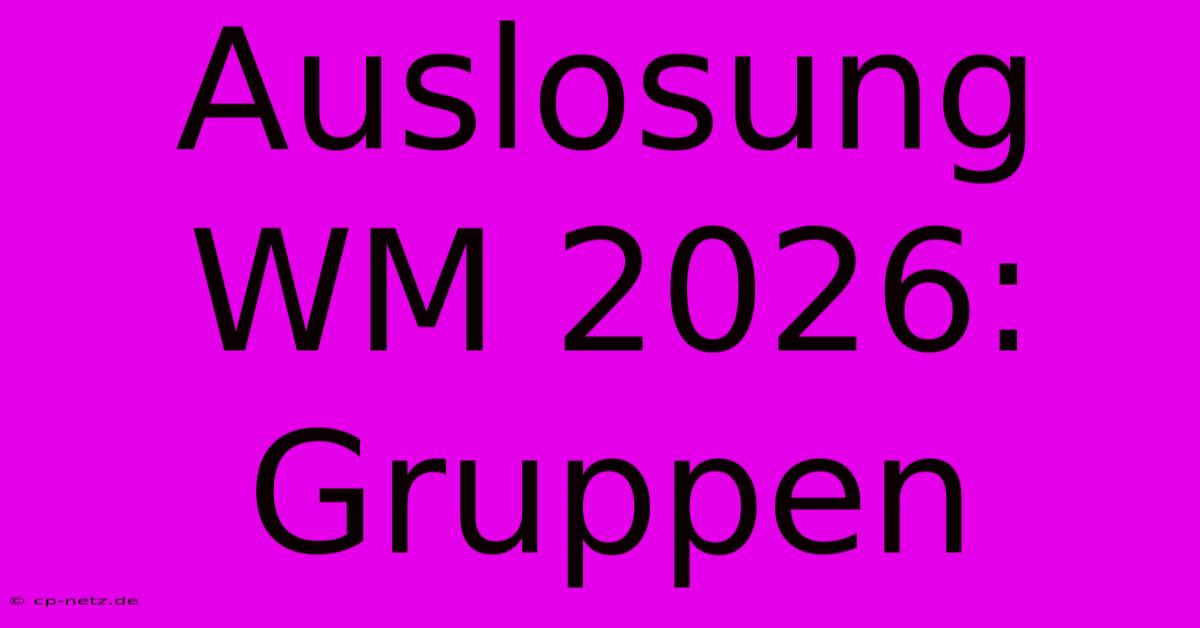 Auslosung WM 2026: Gruppen