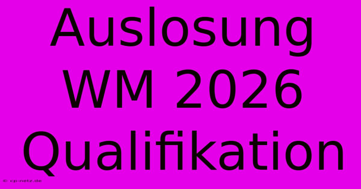 Auslosung WM 2026 Qualifikation