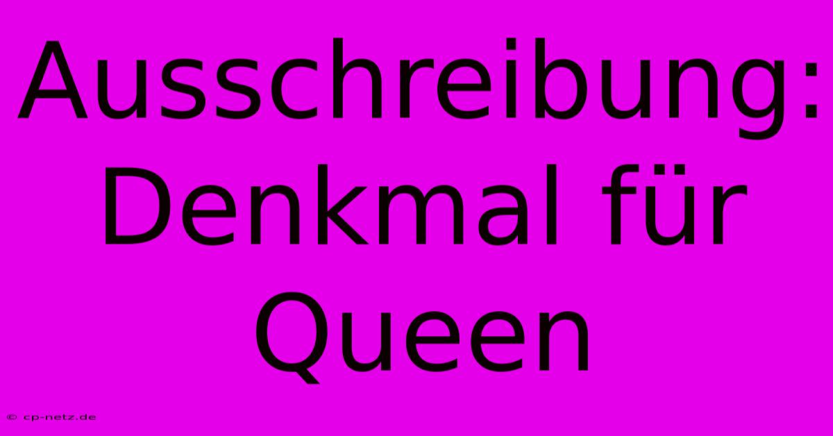 Ausschreibung: Denkmal Für Queen