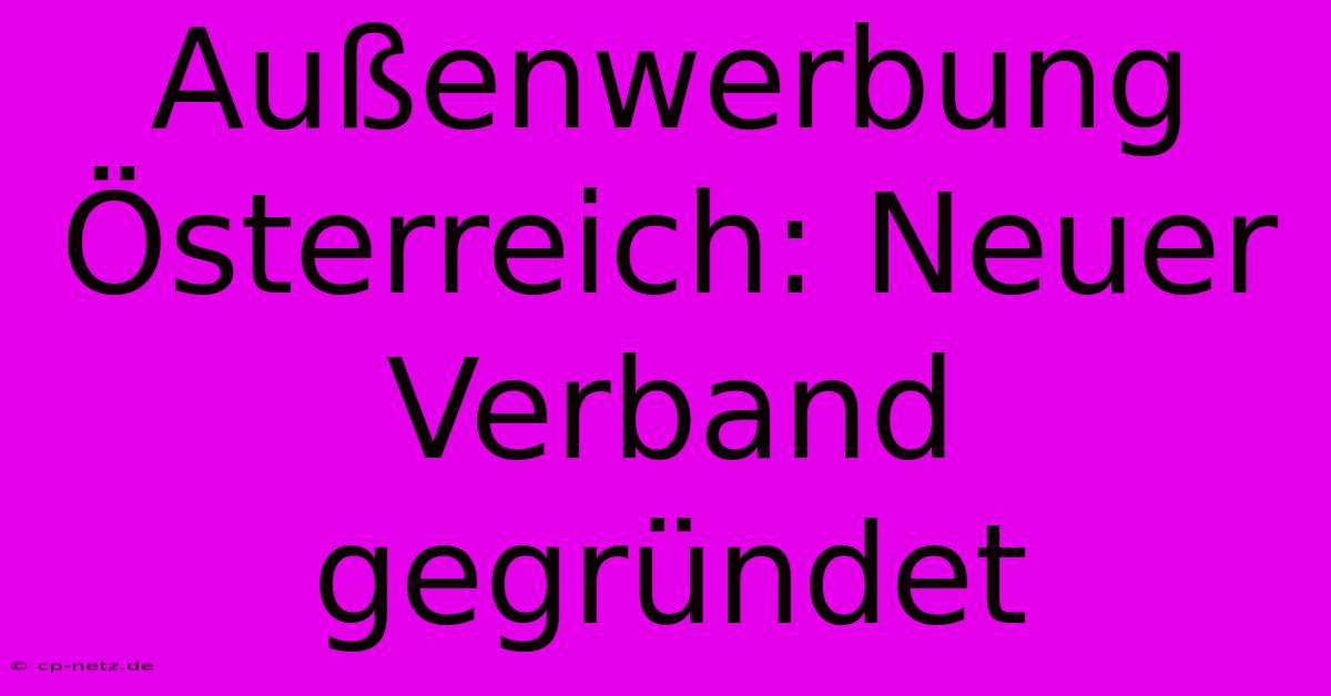 Außenwerbung Österreich: Neuer Verband Gegründet