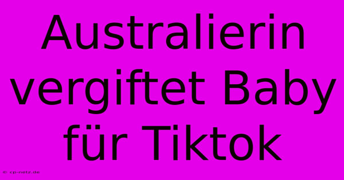 Australierin Vergiftet Baby Für Tiktok